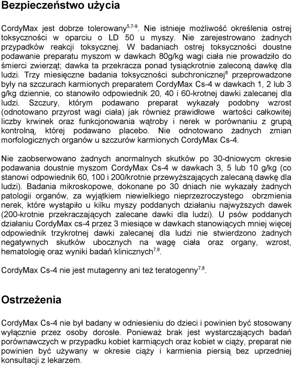 Trzy miesięczne badania toksyczności subchronicznej 8 przeprowadzone były na szczurach karmionych preparatem CordyMax Cs-4 w dawkach 1, 2 lub 3 g/kg dziennie, co stanowiło odpowiednik 20, 40 i