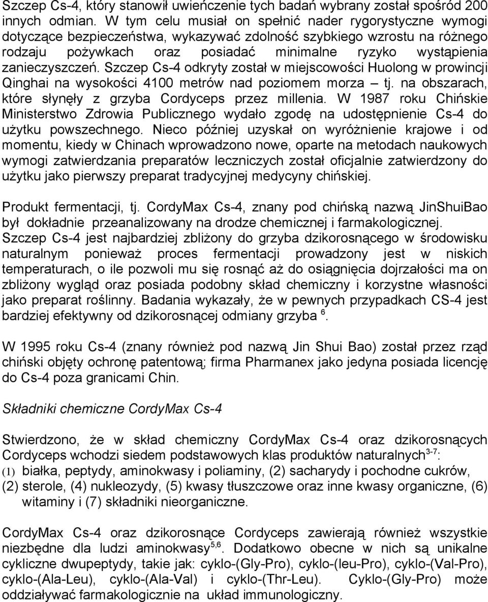 zanieczyszczeń. Szczep Cs-4 odkryty został w miejscowości Huolong w prowincji Qinghai na wysokości 4100 metrów nad poziomem morza tj. na obszarach, które słynęły z grzyba Cordyceps przez millenia.