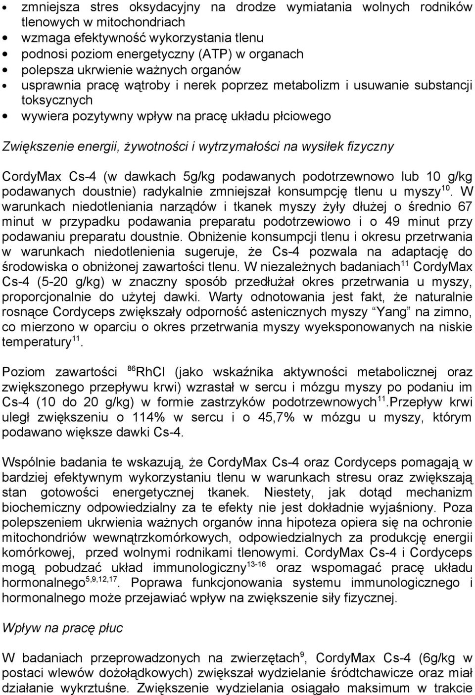 na wysiłek fizyczny CordyMax Cs-4 (w dawkach 5g/kg podawanych podotrzewnowo lub 10 g/kg podawanych doustnie) radykalnie zmniejszał konsumpcję tlenu u myszy 10.