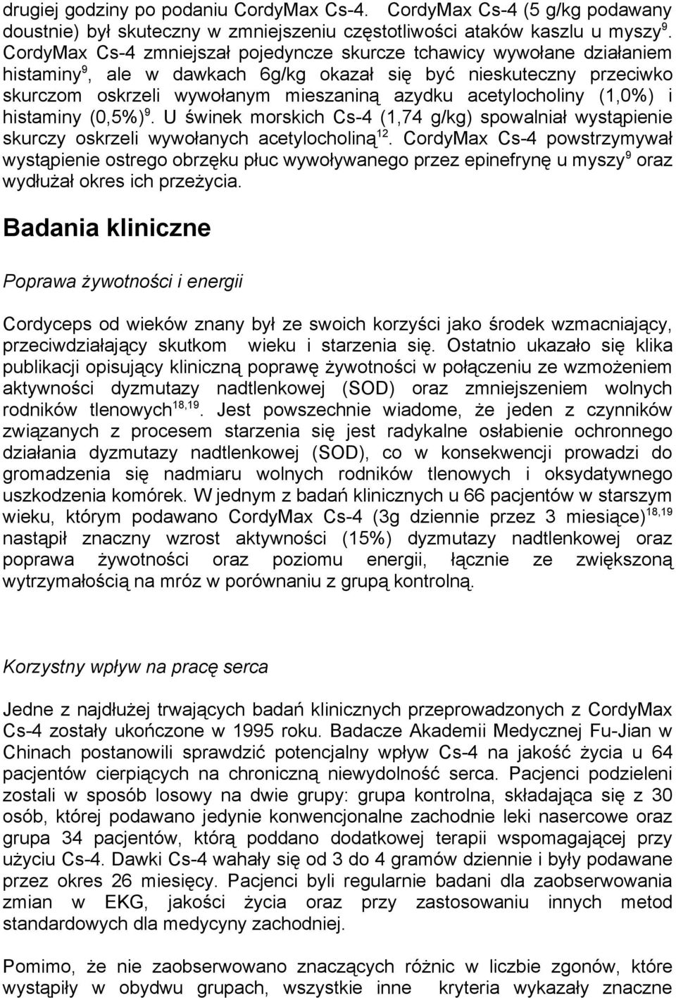 acetylocholiny (1,0%) i histaminy (0,5%) 9. U świnek morskich Cs-4 (1,74 g/kg) spowalniał wystąpienie skurczy oskrzeli wywołanych acetylocholiną 12.