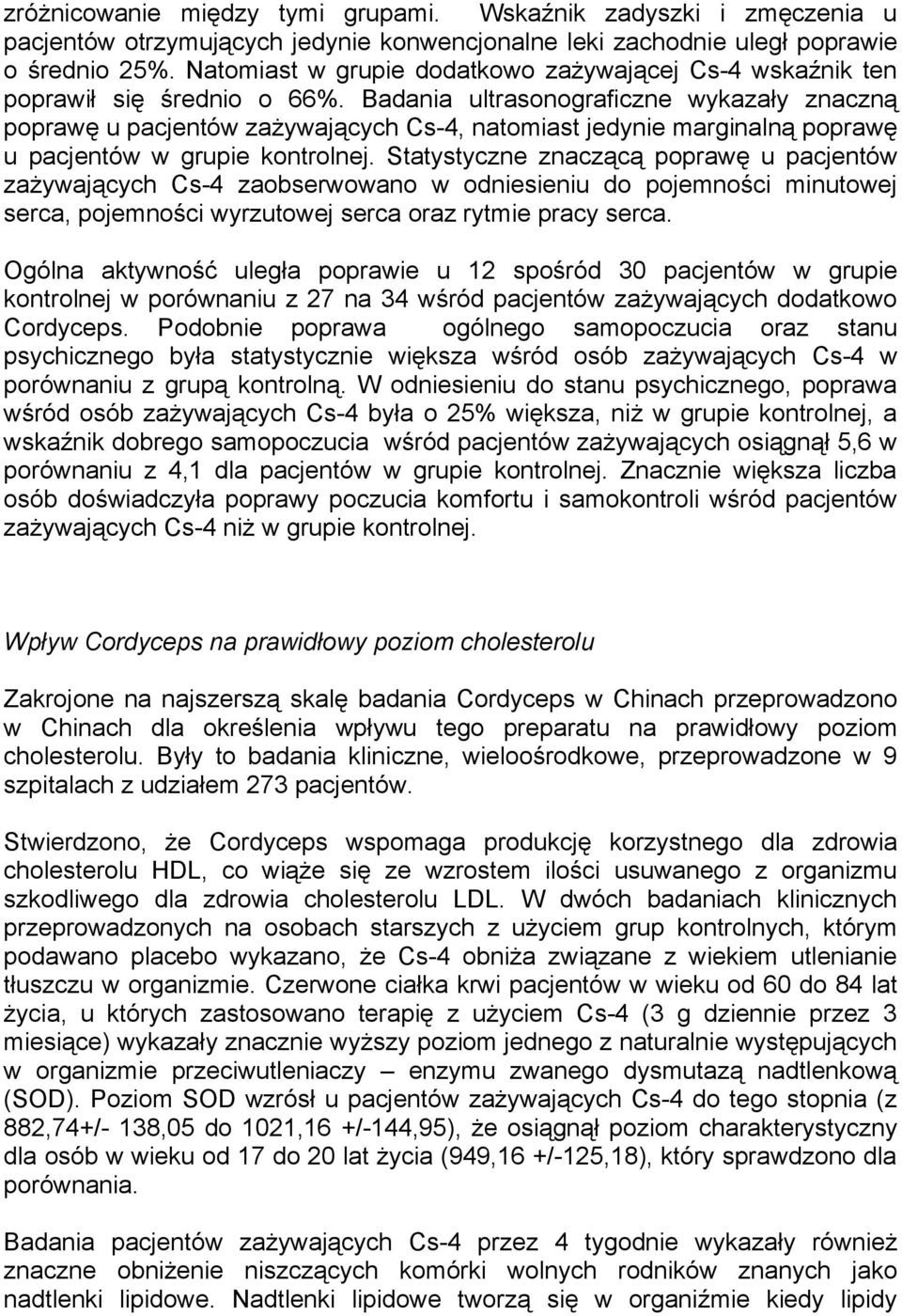 Badania ultrasonograficzne wykazały znaczną poprawę u pacjentów zażywających Cs-4, natomiast jedynie marginalną poprawę u pacjentów w grupie kontrolnej.