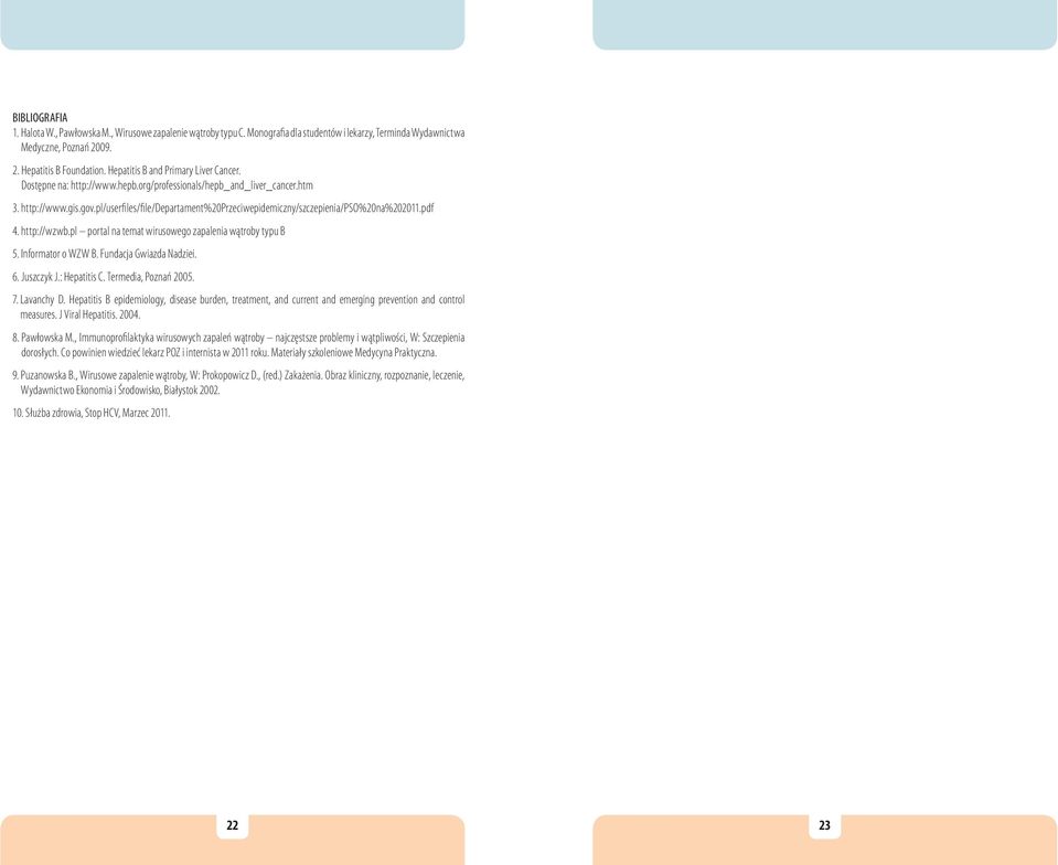pl/userfiles/file/departament%20przeciwepidemiczny/szczepienia/pso%20na%202011.pdf 4. http://wzwb.pl portal na temat wirusowego zapalenia wątroby typu B 5. Informator o WZW B.