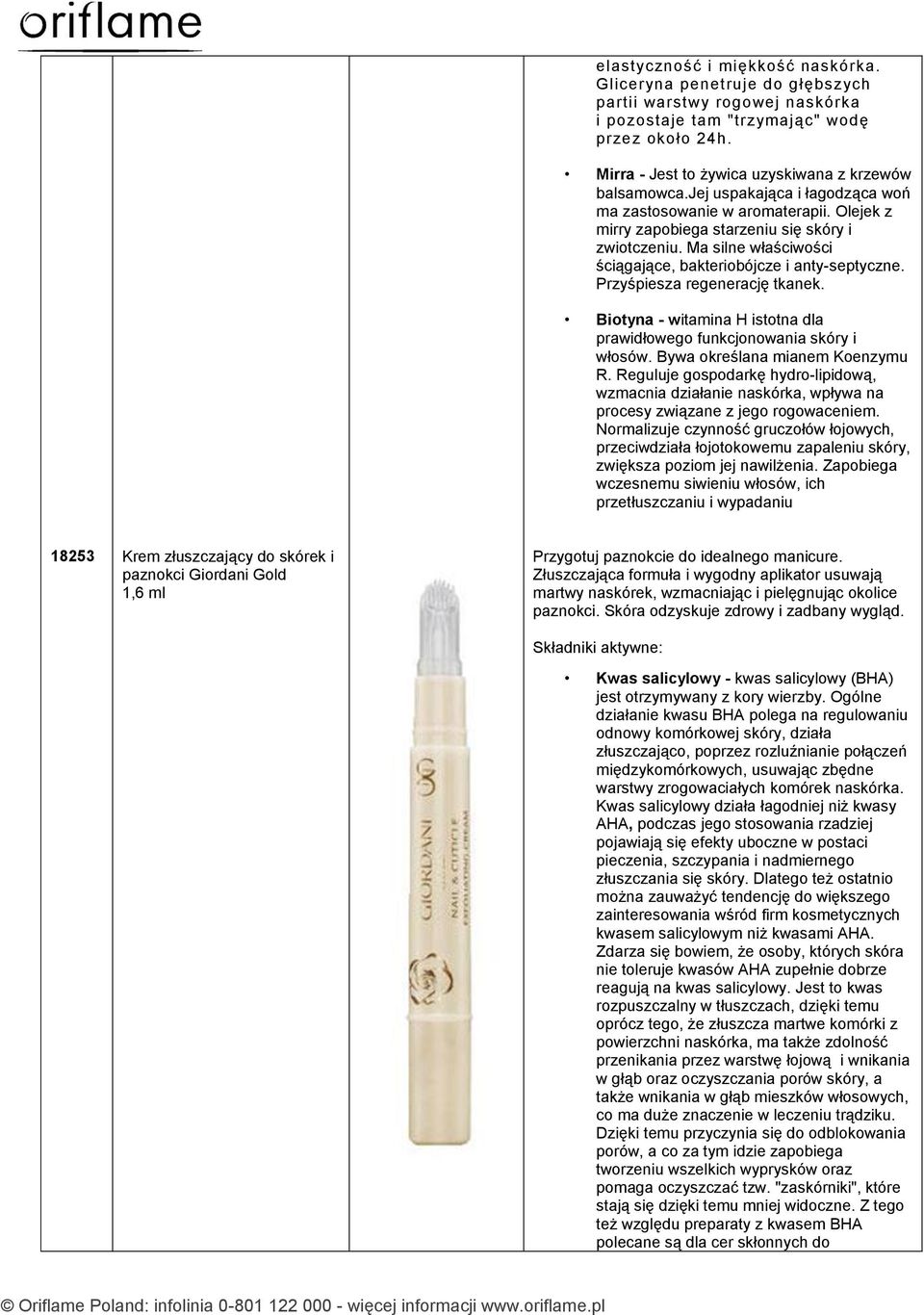 Ma silne właściwości ściągające, bakteriobójcze i anty-septyczne. Przyśpiesza regenerację tkanek. Biotyna - witamina H istotna dla prawidłowego funkcjonowania skóry i włosów.