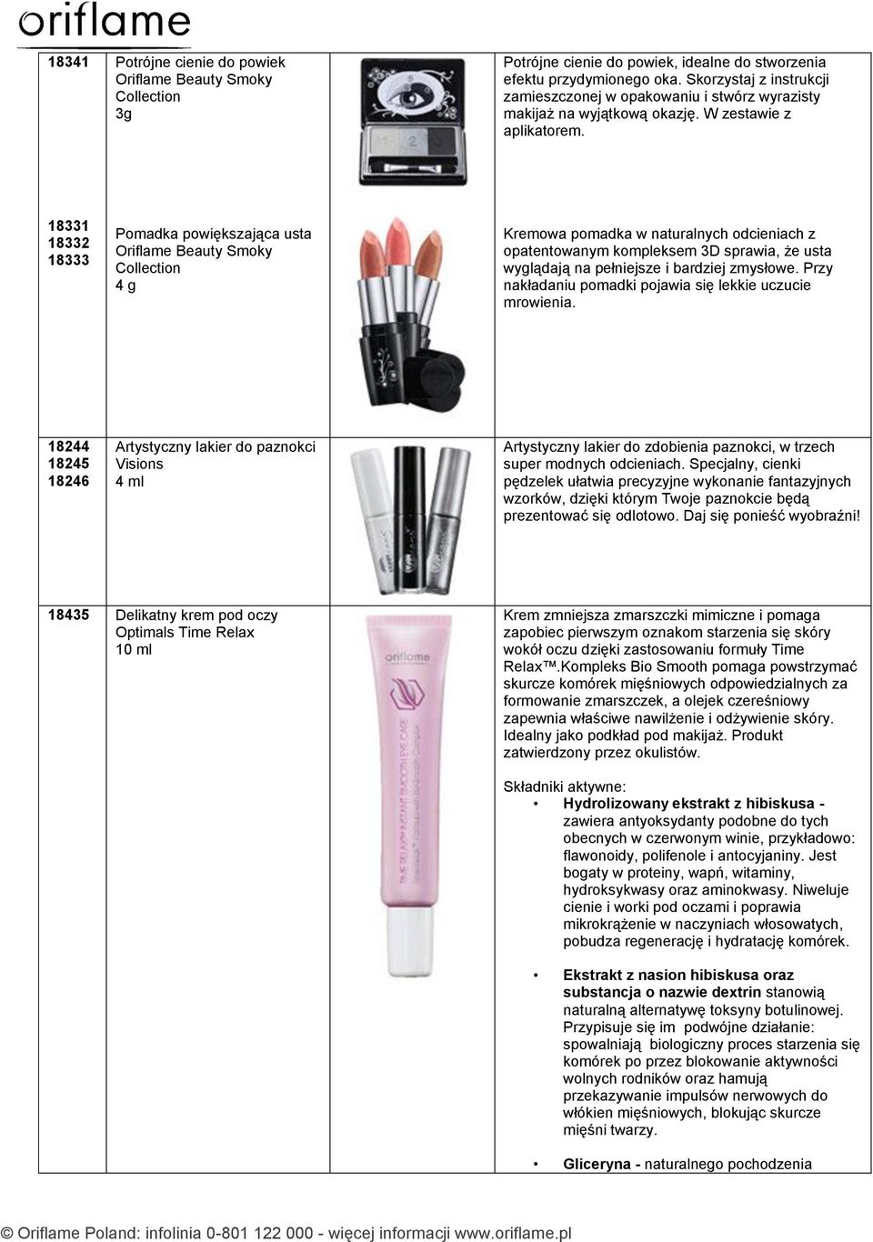 18331 18332 18333 Pomadka powiększająca usta Oriflame Beauty Smoky Collection 4 g Kremowa pomadka w naturalnych odcieniach z opatentowanym kompleksem 3D sprawia, że usta wyglądają na pełniejsze i