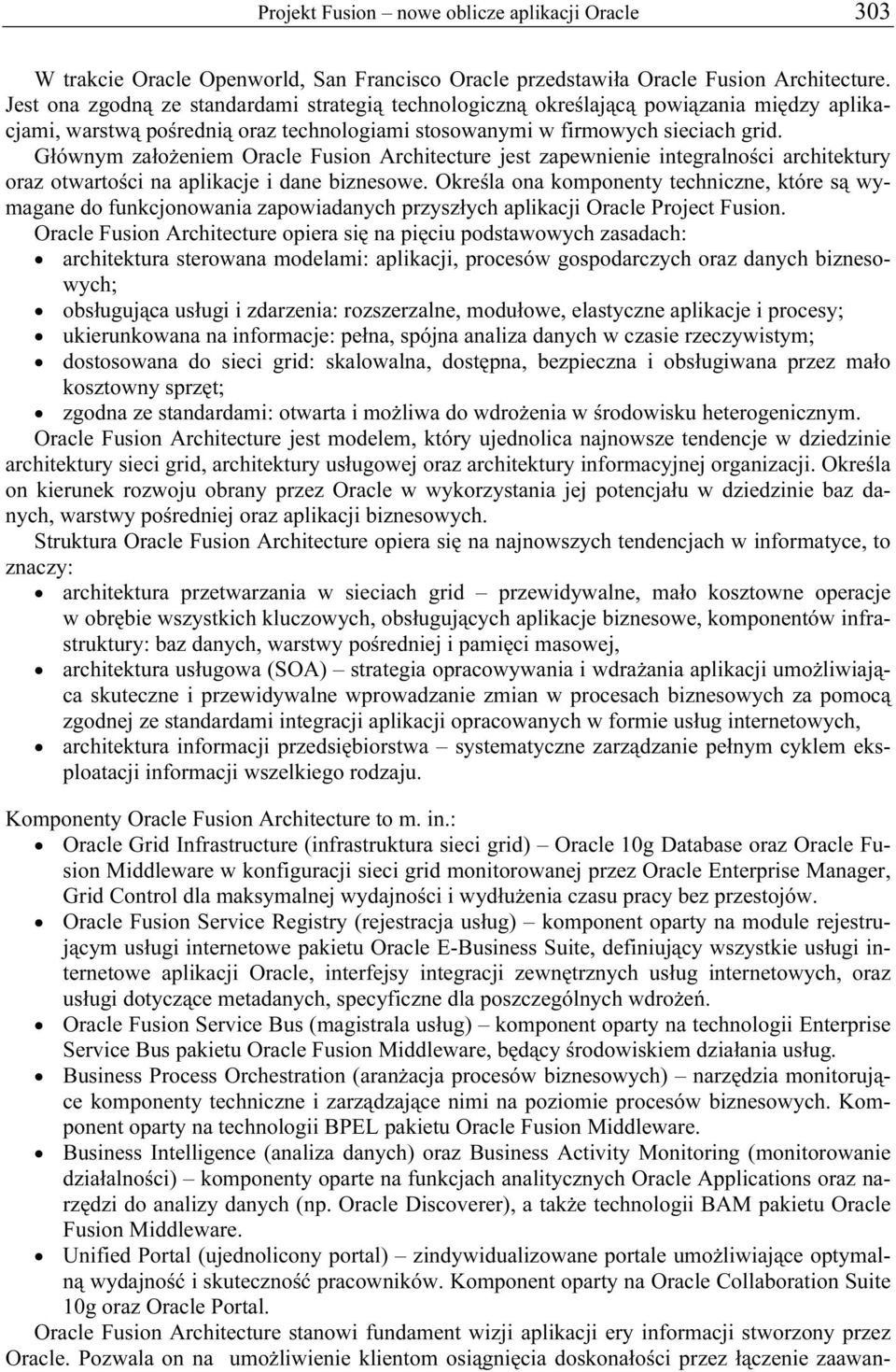 Głównym założeniem Oracle Fusion Architecture jest zapewnienie integralności architektury oraz otwartości na aplikacje i dane biznesowe.