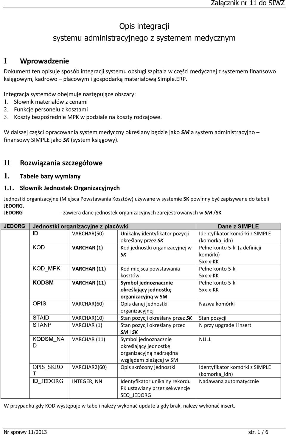 Koszty bezpośrednie MPK w podziale na koszty rodzajowe. W dalszej części opracowania system medyczny określany będzie jako SM a system administracyjno finansowy SIMPLE jako SK (system księgowy).