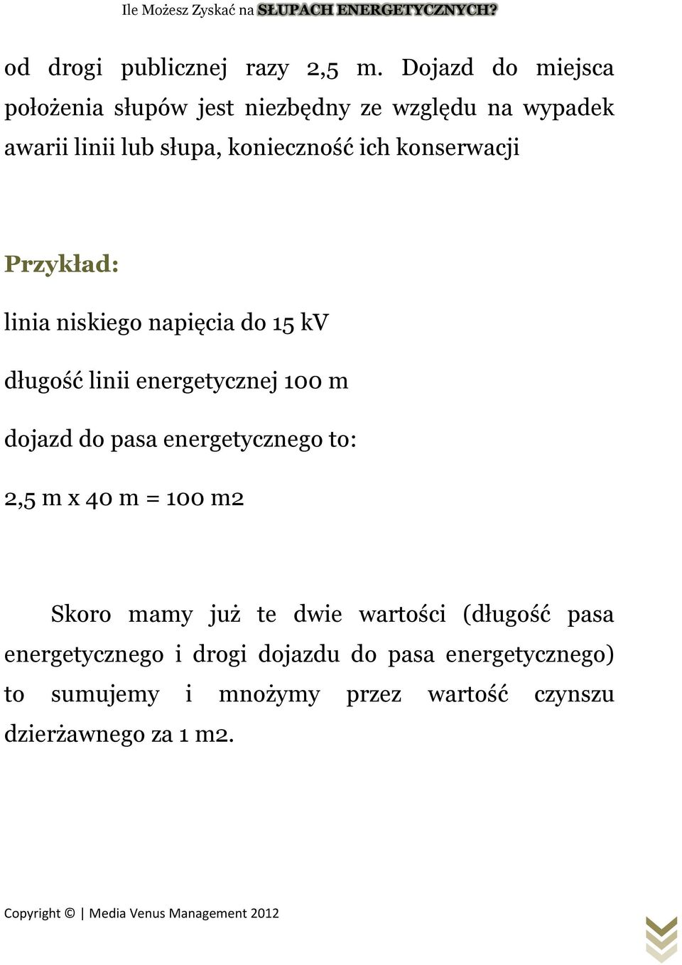 konserwacji Przykład: linia niskiego napięcia do 15 kv długość linii energetycznej 100 m dojazd do pasa