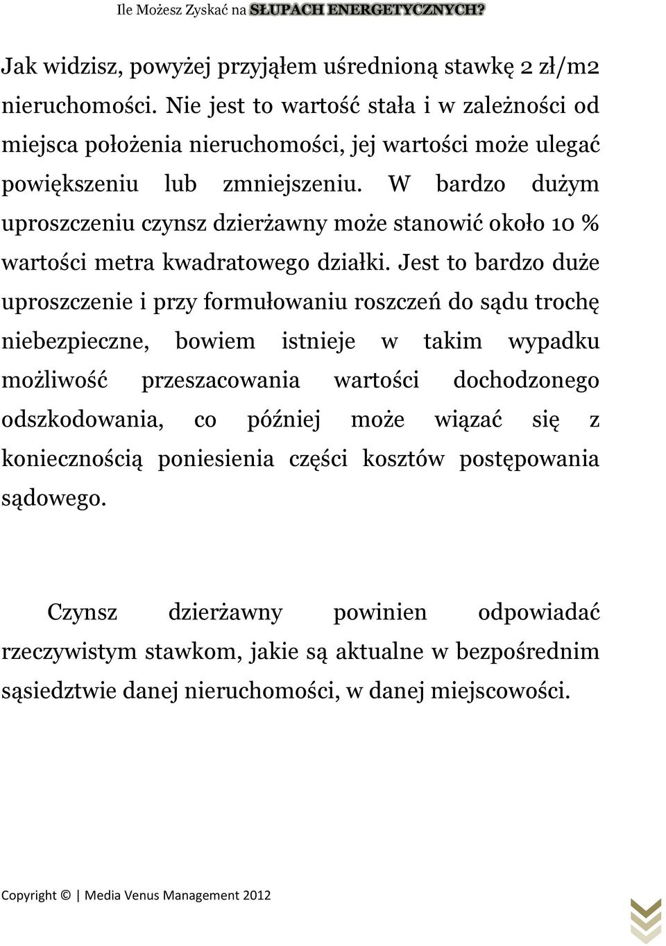 W bardzo dużym uproszczeniu czynsz dzierżawny może stanowić około 10 % wartości metra kwadratowego działki.