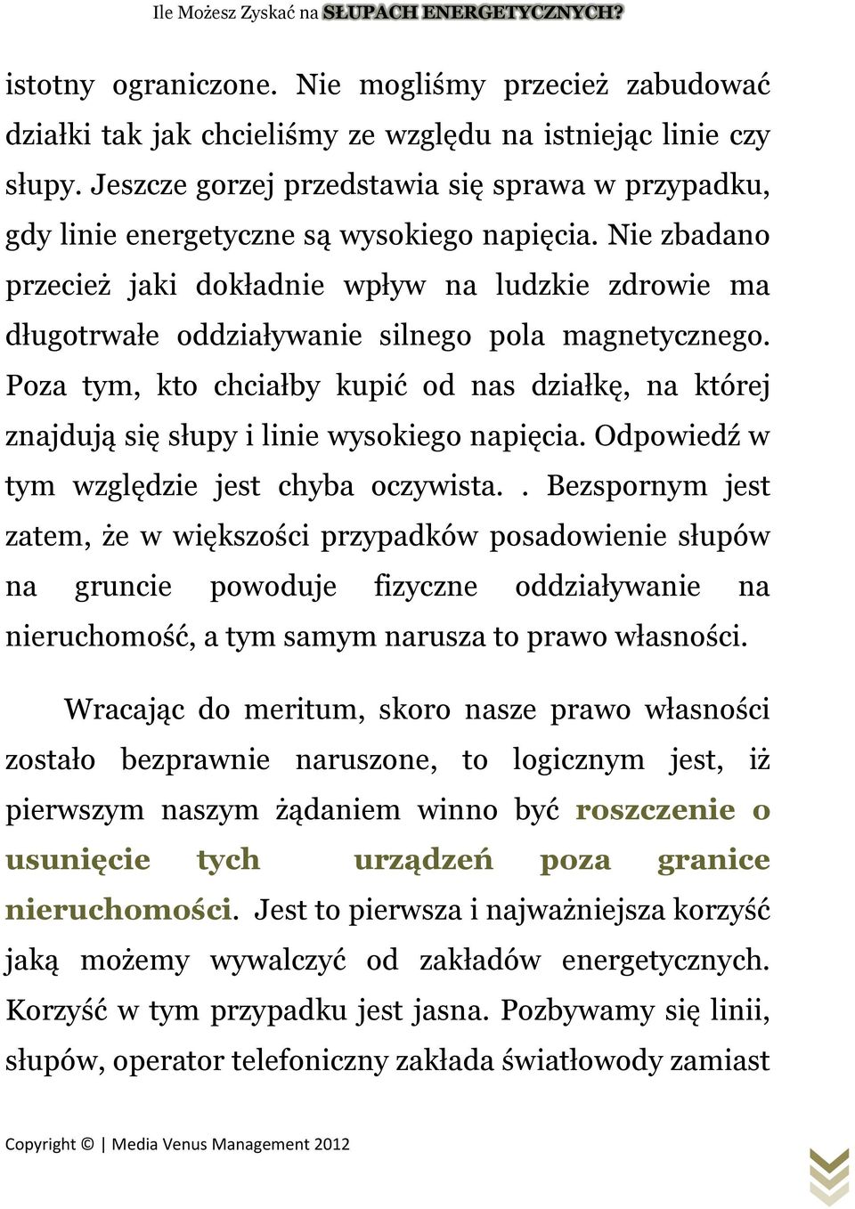 Nie zbadano przecież jaki dokładnie wpływ na ludzkie zdrowie ma długotrwałe oddziaływanie silnego pola magnetycznego.