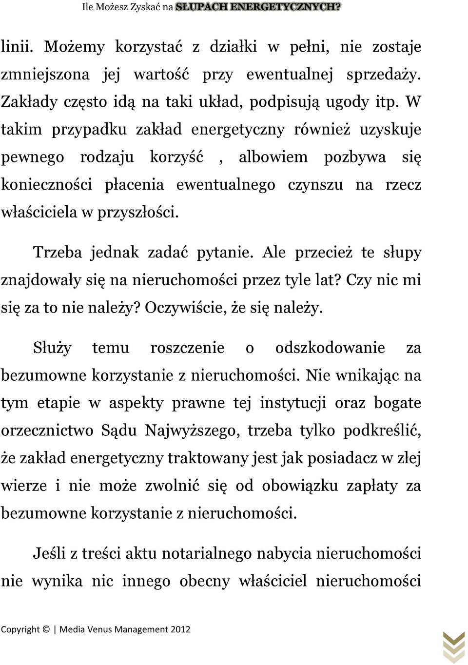 Trzeba jednak zadać pytanie. Ale przecież te słupy znajdowały się na nieruchomości przez tyle lat? Czy nic mi się za to nie należy? Oczywiście, że się należy.