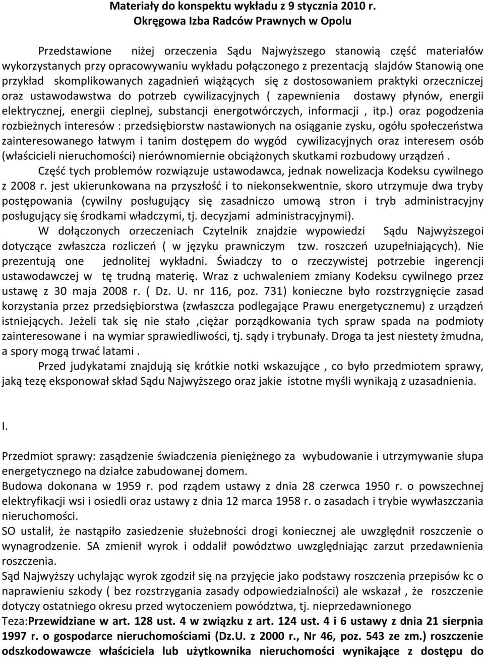 one przykład skomplikowanych zagadnieo wiążących się z dostosowaniem praktyki orzeczniczej oraz ustawodawstwa do potrzeb cywilizacyjnych ( zapewnienia dostawy płynów, energii elektrycznej, energii