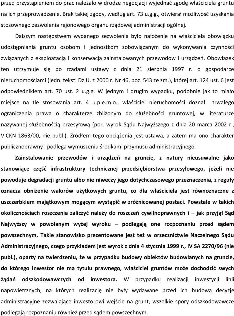 zainstalowanych przewodów i urządzeo. Obowiązek ten utrzymuje się po rządami ustawy z dnia 21 sierpnia 1997 r. o gospodarce nieruchomościami (jedn. tekst: Dz.U. z 2000 r. Nr 46, poz. 543 ze zm.