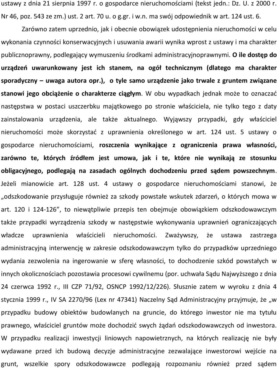 podlegający wymuszeniu środkami administracyjnoprawnymi. O ile dostęp do urządzeo uwarunkowany jest ich stanem, na ogół technicznym (dlatego ma charakter sporadyczny uwaga autora opr.