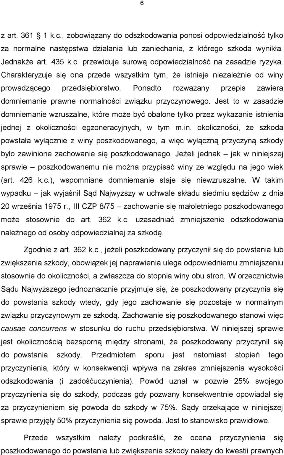 Jest to w zasadzie domniemanie wzruszalne, które może być obalone tylko przez wykazanie istnienia jednej z okoliczności egzoneracyjnych, w tym m.in.