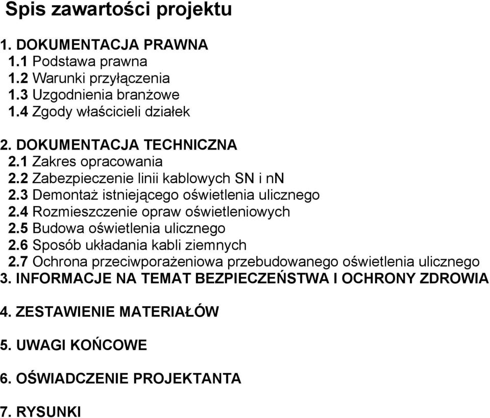 4 Rozmieszczenie opraw oświetleniowych 2.5 Budowa oświetlenia ulicznego 2.6 Sposób układania kabli ziemnych 2.