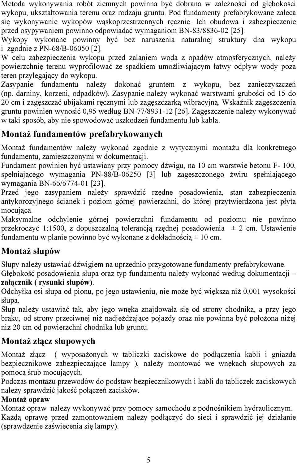 Wykopy wykonane powinny być bez naruszenia naturalnej struktury dna wykopu i zgodnie z PN-68/B-06050 [2].