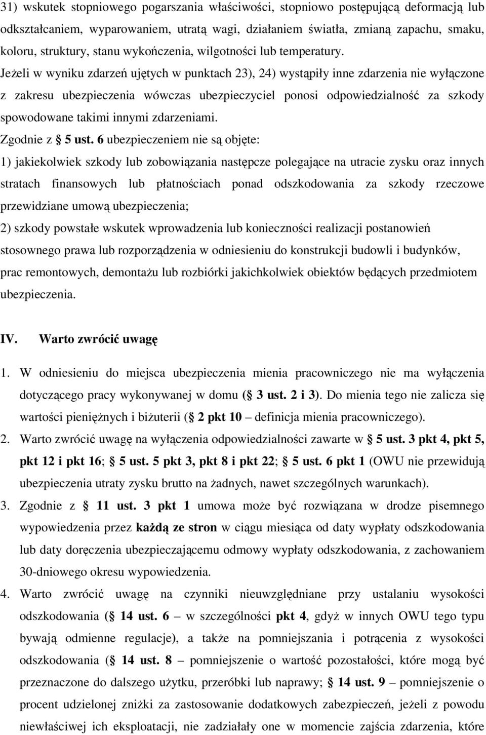 Jeżeli w wyniku zdarzeń ujętych w punktach 23), 24) wystąpiły inne zdarzenia nie wyłączone z zakresu ubezpieczenia wówczas ubezpieczyciel ponosi odpowiedzialność za szkody spowodowane takimi innymi