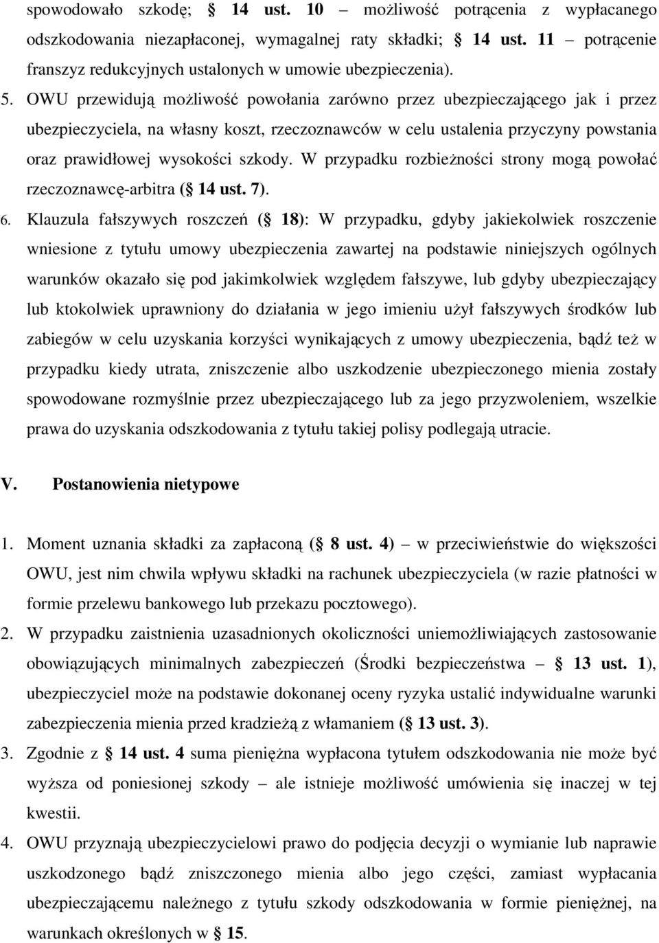 W przypadku rozbieżności strony mogą powołać rzeczoznawcę-arbitra ( 14 ust. 7). 6.