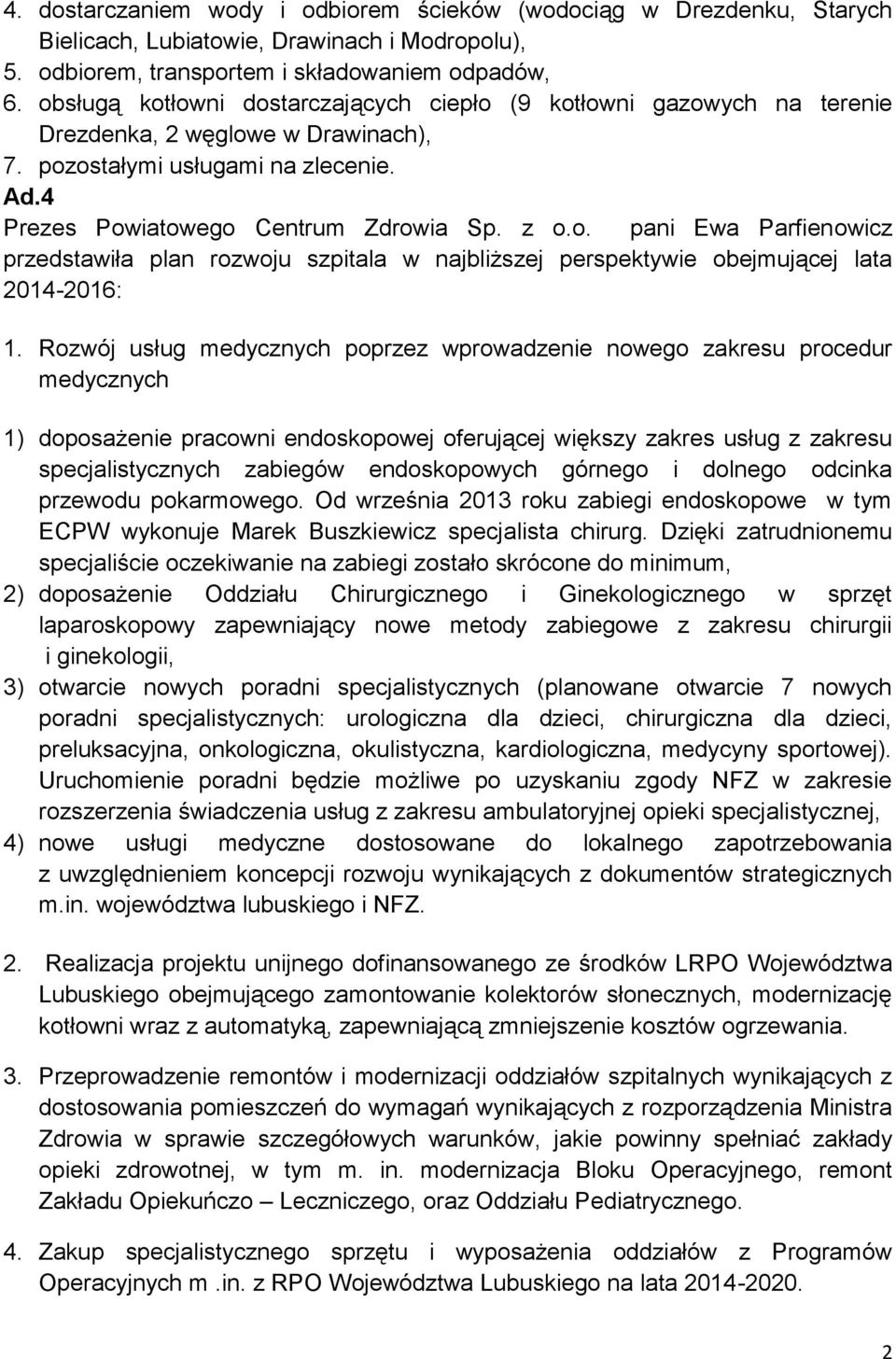 Rozwój usług medycznych poprzez wprowadzenie nowego zakresu procedur medycznych 1) doposażenie pracowni endoskopowej oferującej większy zakres usług z zakresu specjalistycznych zabiegów endoskopowych