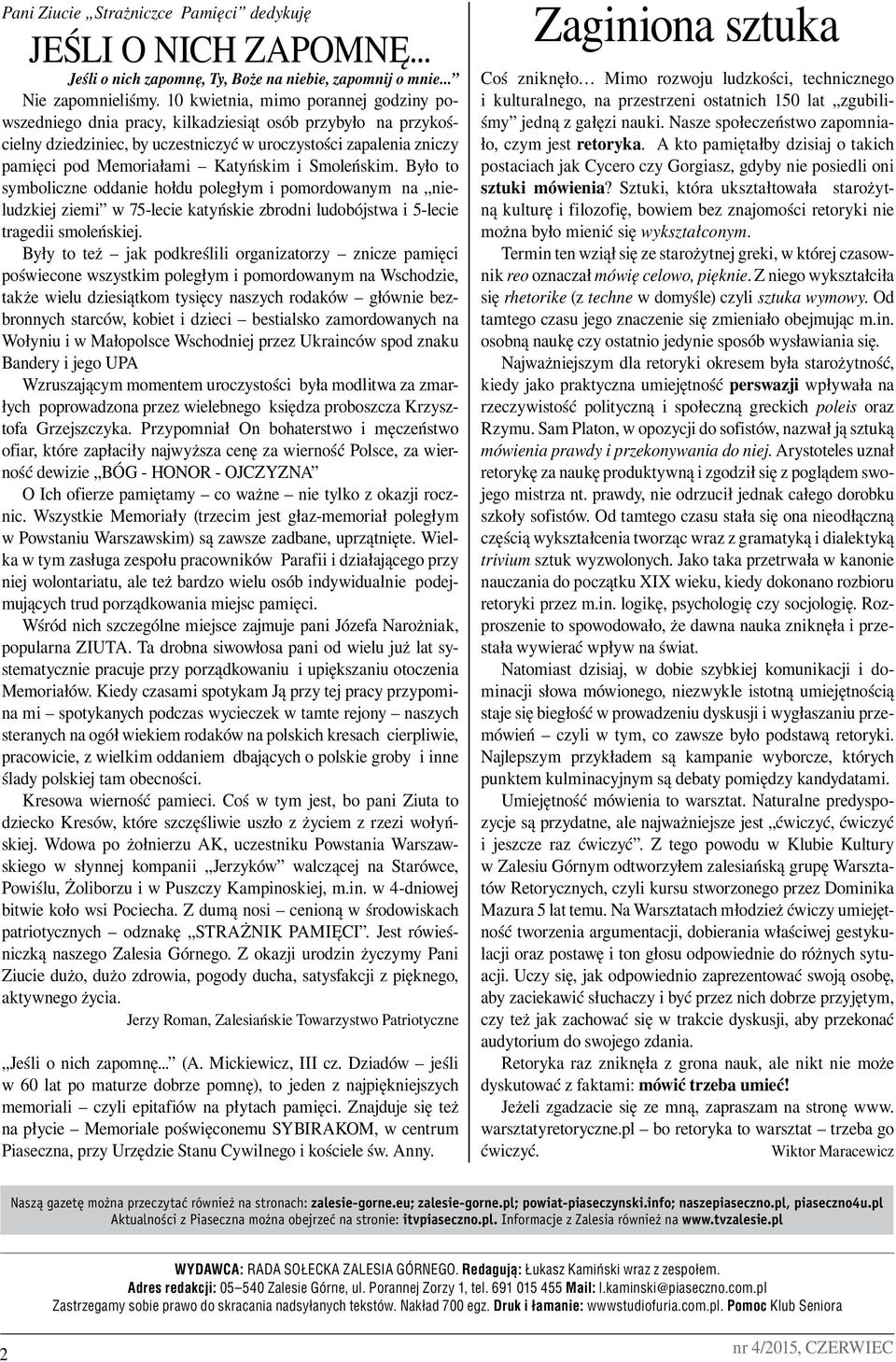 i Smoleńskim. Było to symboliczne oddanie hołdu poległym i pomordowanym na nieludzkiej ziemi w 75-lecie katyńskie zbrodni ludobójstwa i 5-lecie tragedii smoleńskiej.