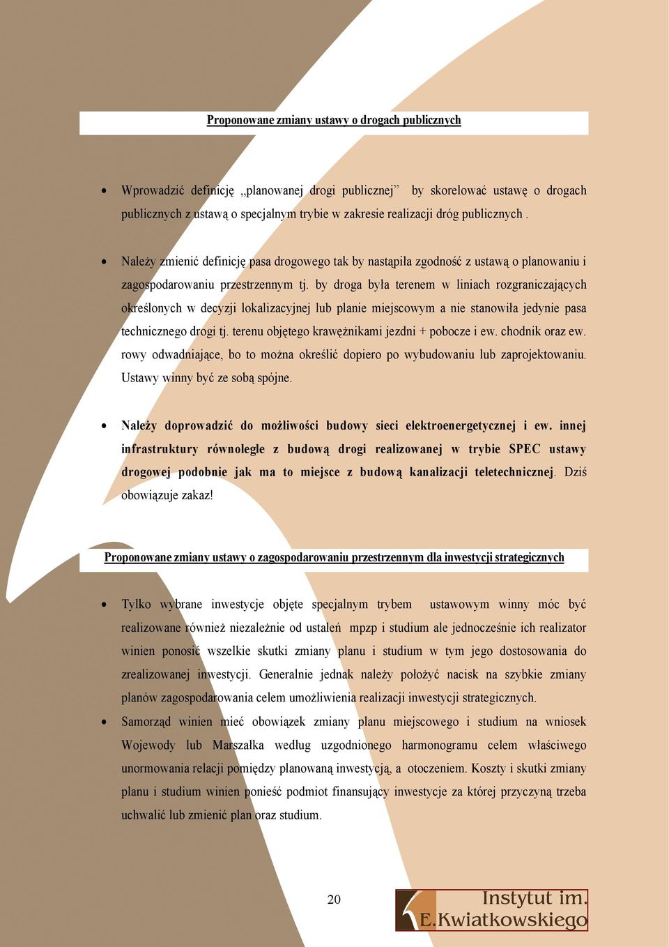 by droga była terenem w liniach rozgraniczających określonych w decyzji lokalizacyjnej lub planie miejscowym a nie stanowiła jedynie pasa technicznego drogi tj.