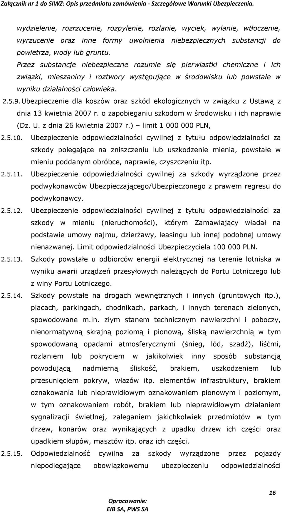 Ubezpieczenie dla koszów oraz szkód ekologicznych w związku z Ustawą z dnia 13 kwietnia 2007 r. o zapobieganiu szkodom w środowisku i ich naprawie (Dz. U. z dnia 26 kwietnia 2007 r.