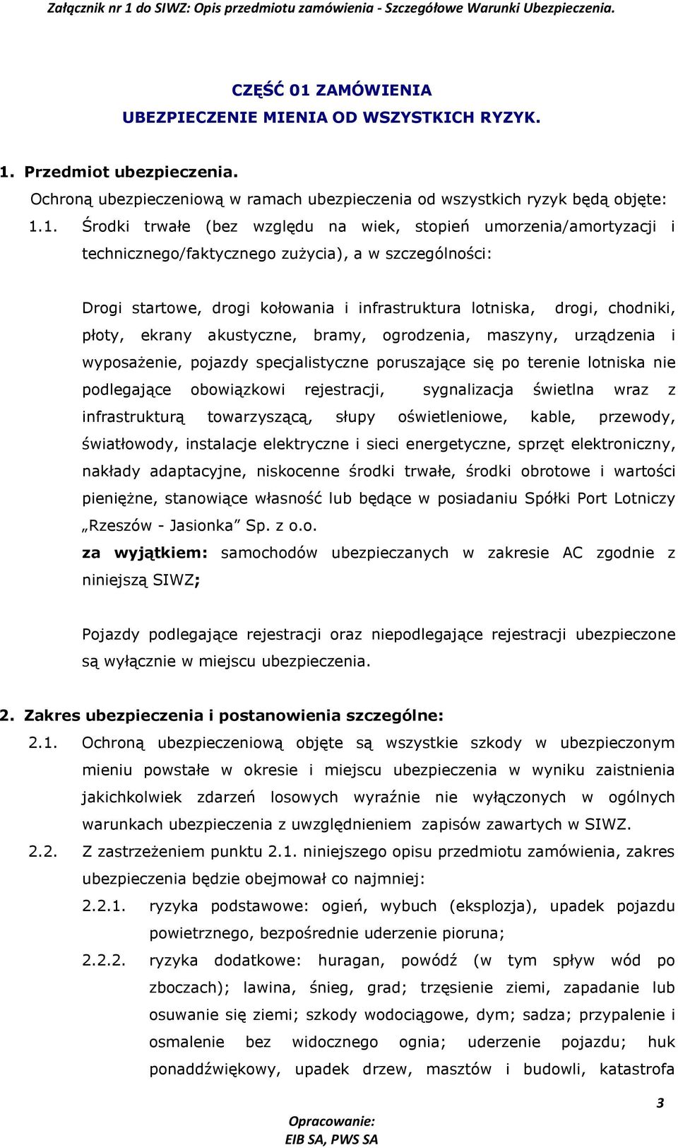 Przedmiot ubezpieczenia. Ochroną ubezpieczeniową w ramach ubezpieczenia od wszystkich ryzyk będą objęte: 1.