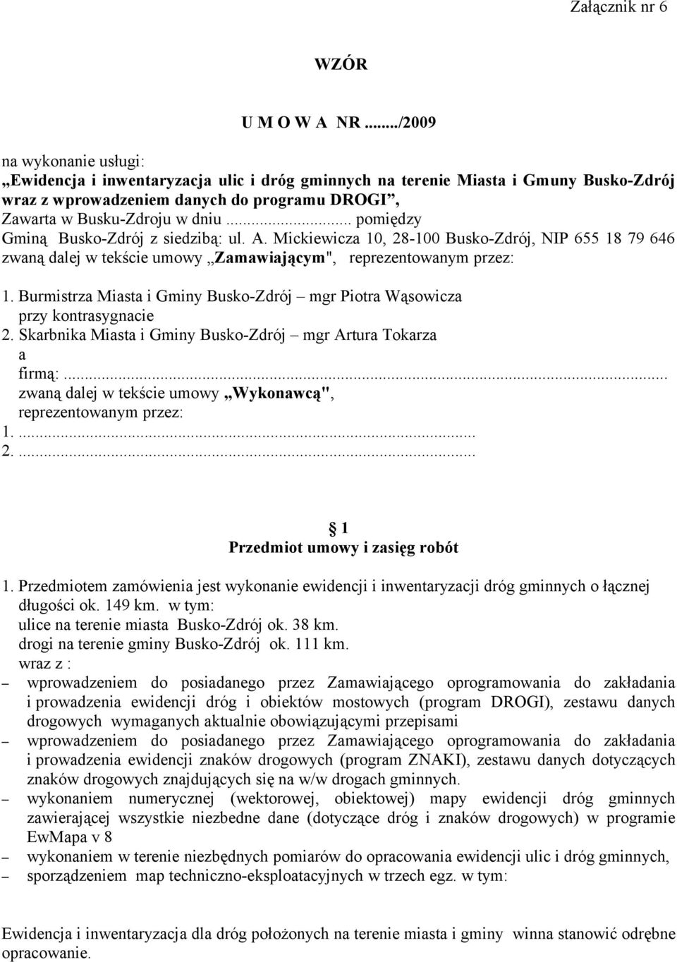 .. pomiędzy Gminą Busko-Zdrój z siedzibą: ul. A. Mickiewicza 10, 28-100 Busko-Zdrój, NIP 655 18 79 646 zwaną dalej w tekście umowy Zamawiającym", reprezentowanym przez: 1.