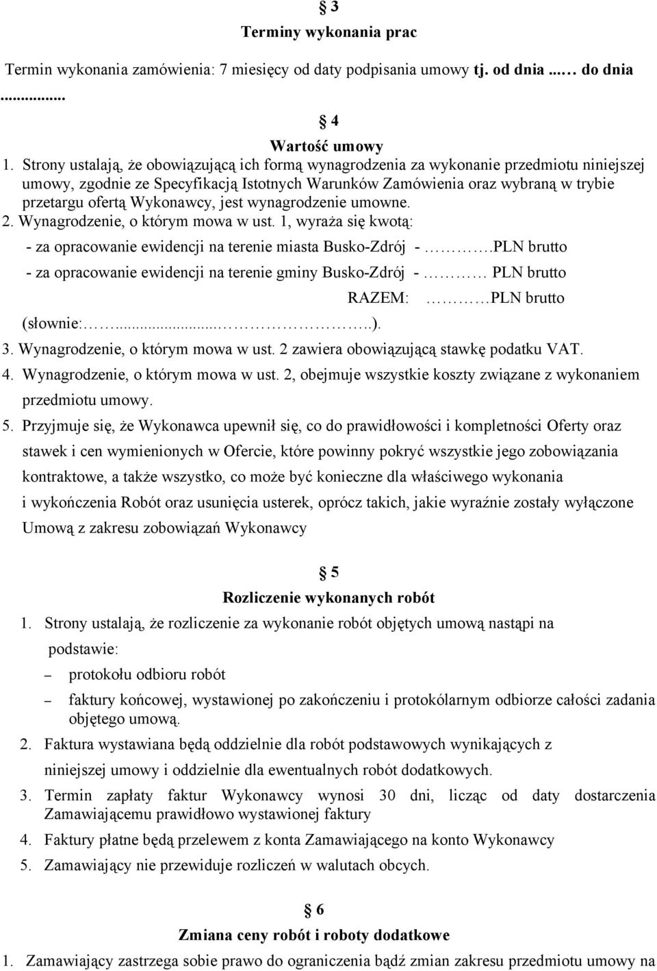 Wykonawcy, jest wynagrodzenie umowne. 2. Wynagrodzenie, o którym mowa w ust. 1, wyraża się kwotą: - za opracowanie ewidencji na terenie miasta Busko-Zdrój -.