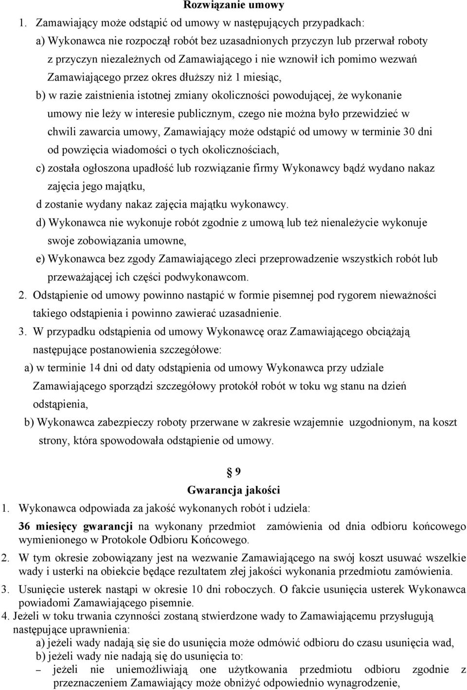 ich pomimo wezwań Zamawiającego przez okres dłuższy niż 1 miesiąc, b) w razie zaistnienia istotnej zmiany okoliczności powodującej, że wykonanie umowy nie leży w interesie publicznym, czego nie można