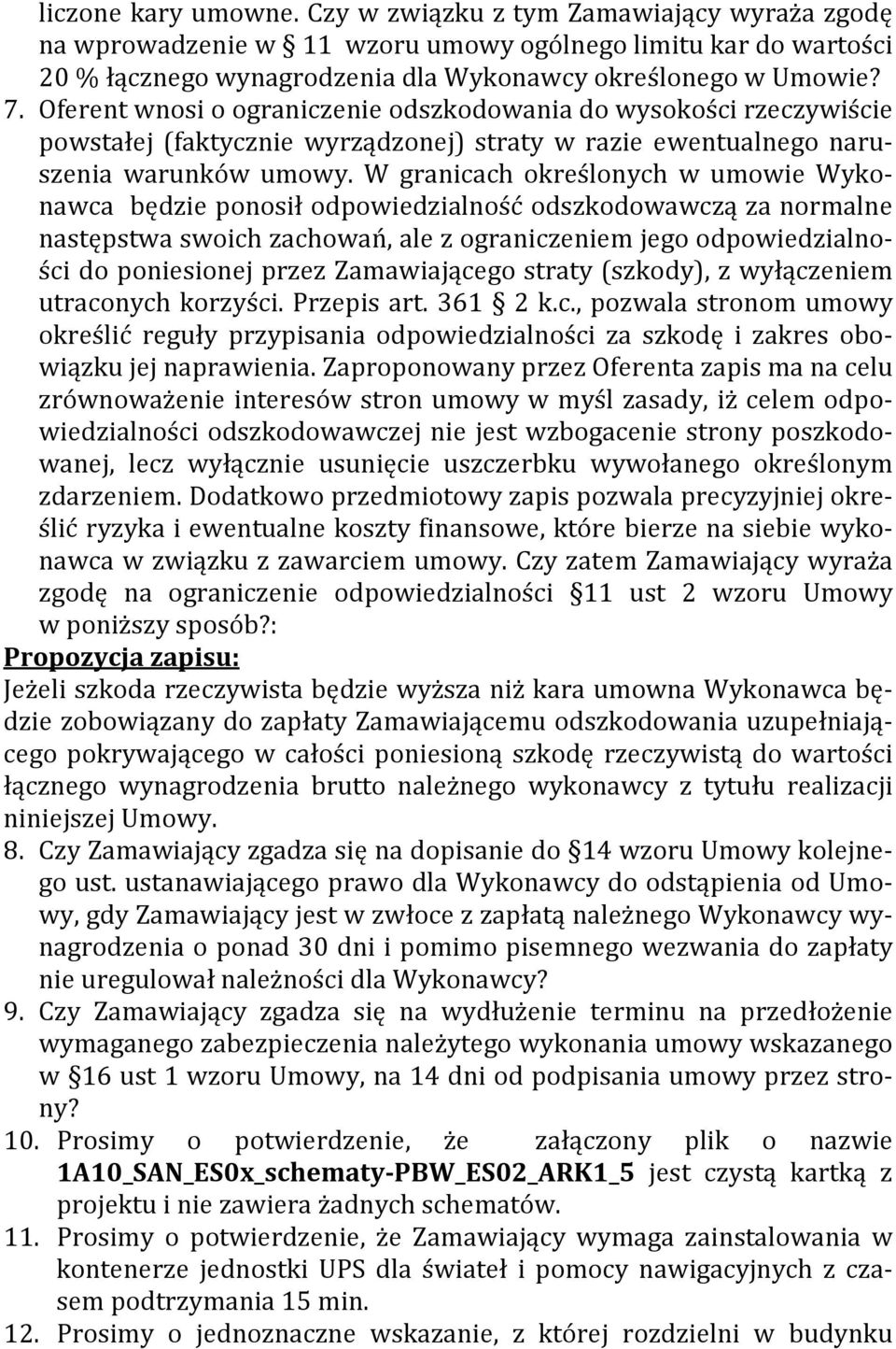 W granicach określonych w umowie Wykonawca będzie ponosił odpowiedzialność odszkodowawczą za normalne następstwa swoich zachowań, ale z ograniczeniem jego odpowiedzialności do poniesionej przez