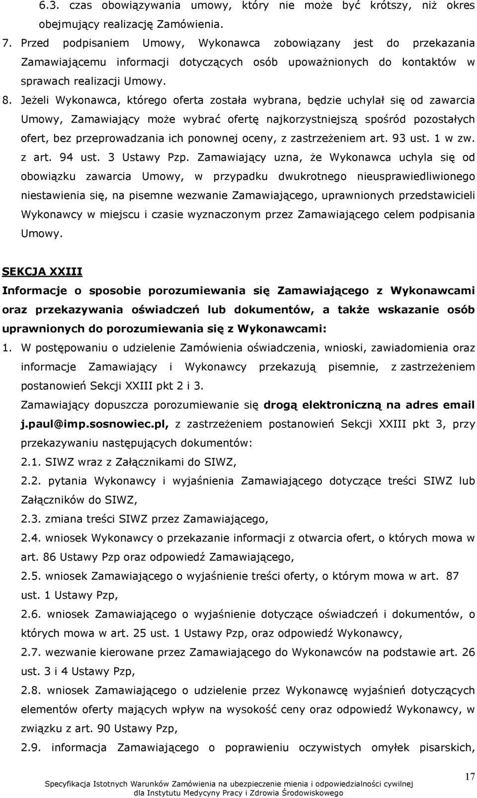 Jeżeli Wykonawca, którego oferta została wybrana, będzie uchylał się od zawarcia Umowy, Zamawiający może wybrać ofertę najkorzystniejszą spośród pozostałych ofert, bez przeprowadzania ich ponownej