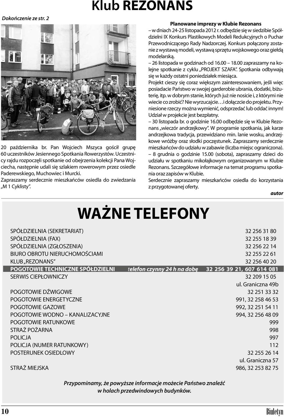 Zapraszamy serdecznie mieszkańców osiedla do zwiedzania M 1 Cyklisty. Klub REZONANS WAŻNE TELEFONY Planowane imprezy w Klubie Rezonans w dniach 24-25 listopada 2012 r.