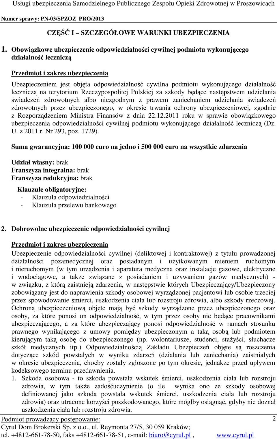 działalność leczniczą na terytorium Rzeczypospolitej Polskiej za szkody będące następstwem udzielania świadczeń zdrowotnych albo niezgodnym z prawem zaniechaniem udzielania świadczeń zdrowotnych