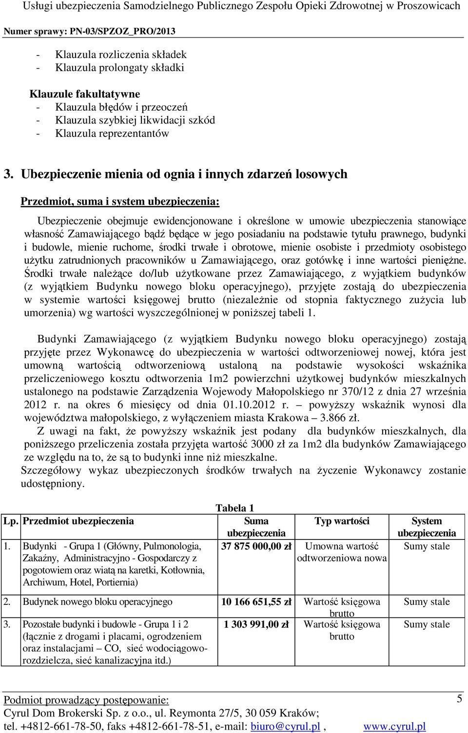 posiadaniu na podstawie tytułu prawnego, budynki i budowle, mienie ruchome, środki trwałe i obrotowe, mienie osobiste i przedmioty osobistego użytku zatrudnionych pracowników u Zamawiającego, oraz