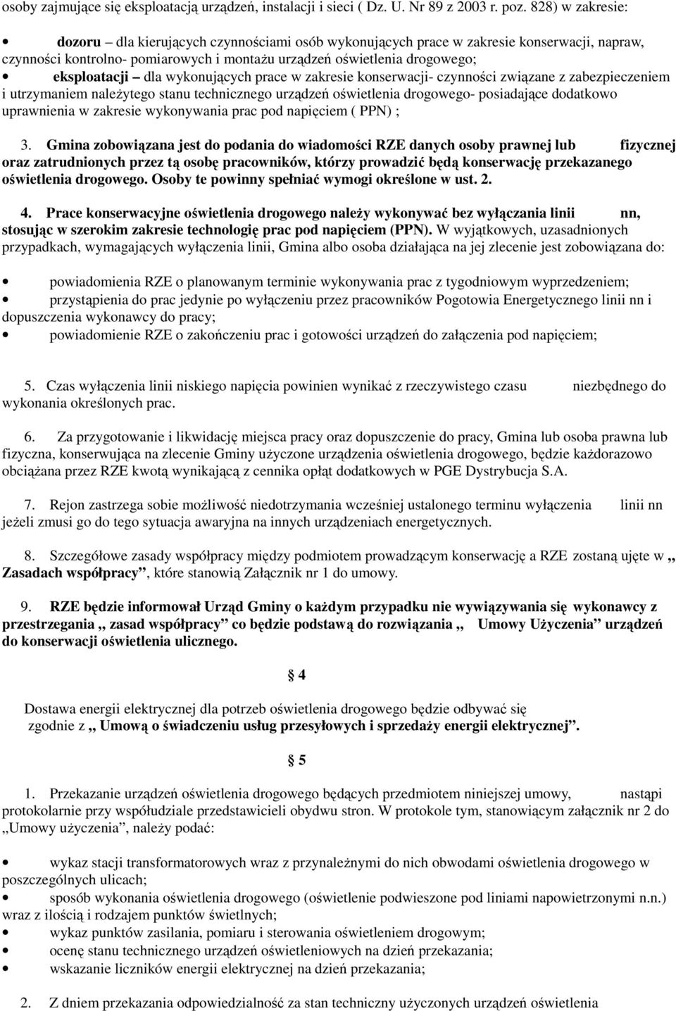 dla wykonujących prace w zakresie konserwacji- czynności związane z zabezpieczeniem i utrzymaniem należytego stanu technicznego urządzeń oświetlenia drogowego- posiadające dodatkowo uprawnienia w