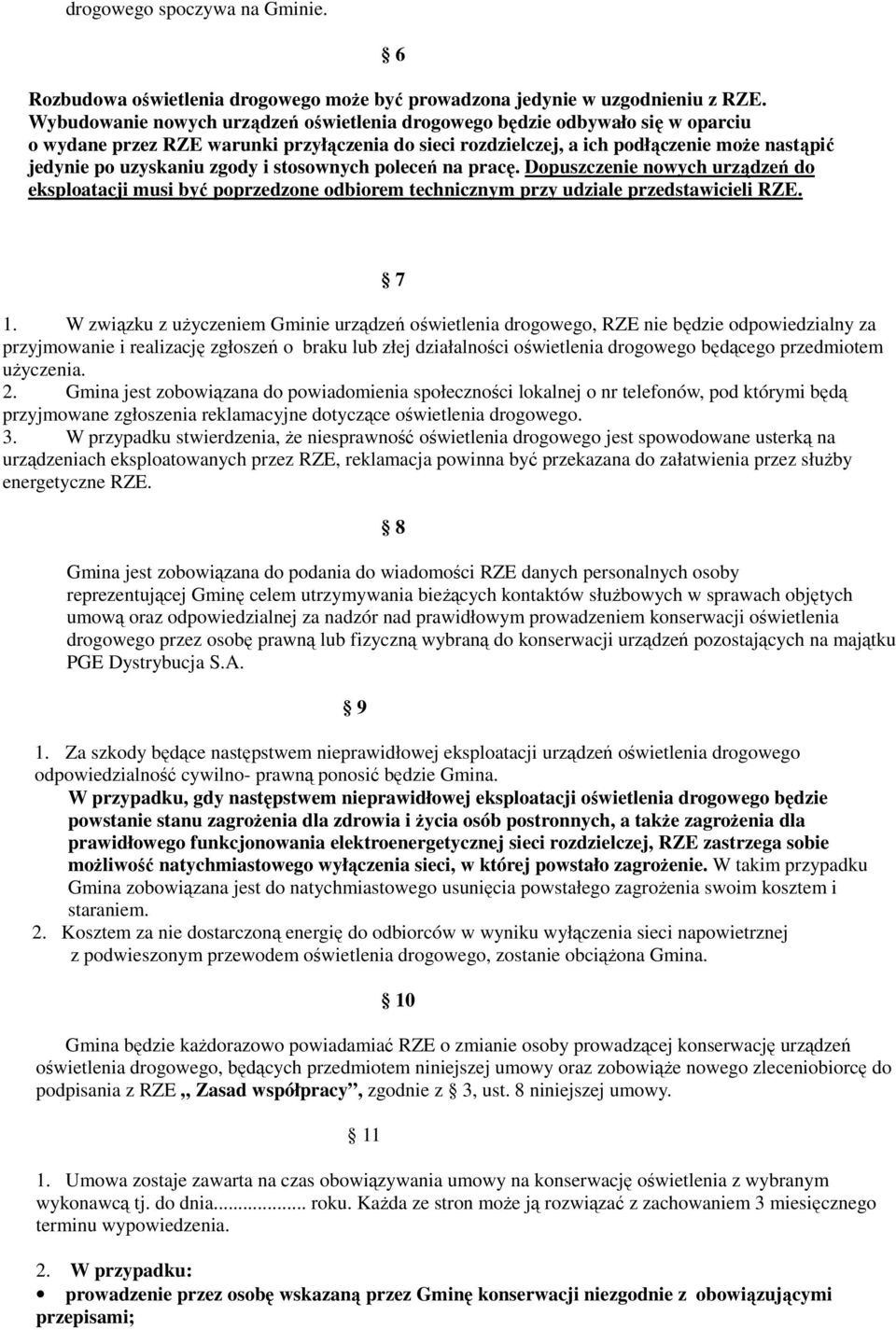 zgody i stosownych poleceń na pracę. Dopuszczenie nowych urządzeń do eksploatacji musi być poprzedzone odbiorem technicznym przy udziale przedstawicieli RZE. 7 1.