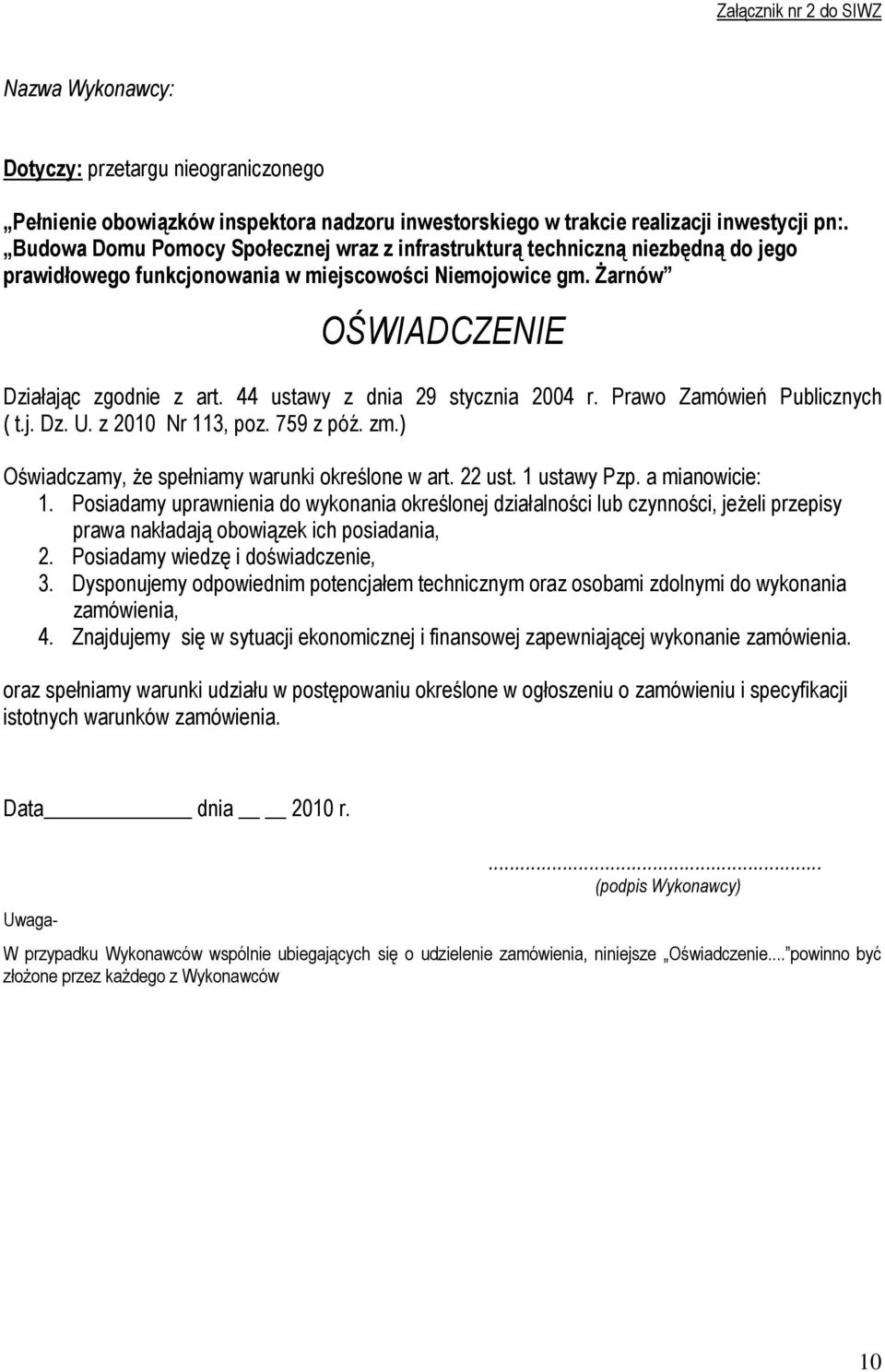 44 ustawy z dnia 29 stycznia 2004 r. Prawo Zamówień Publicznych ( t.j. Dz. U. z 2010 Nr 113, poz. 759 z póź. zm.) Oświadczamy, Ŝe spełniamy warunki określone w art. 22 ust. 1 ustawy Pzp.