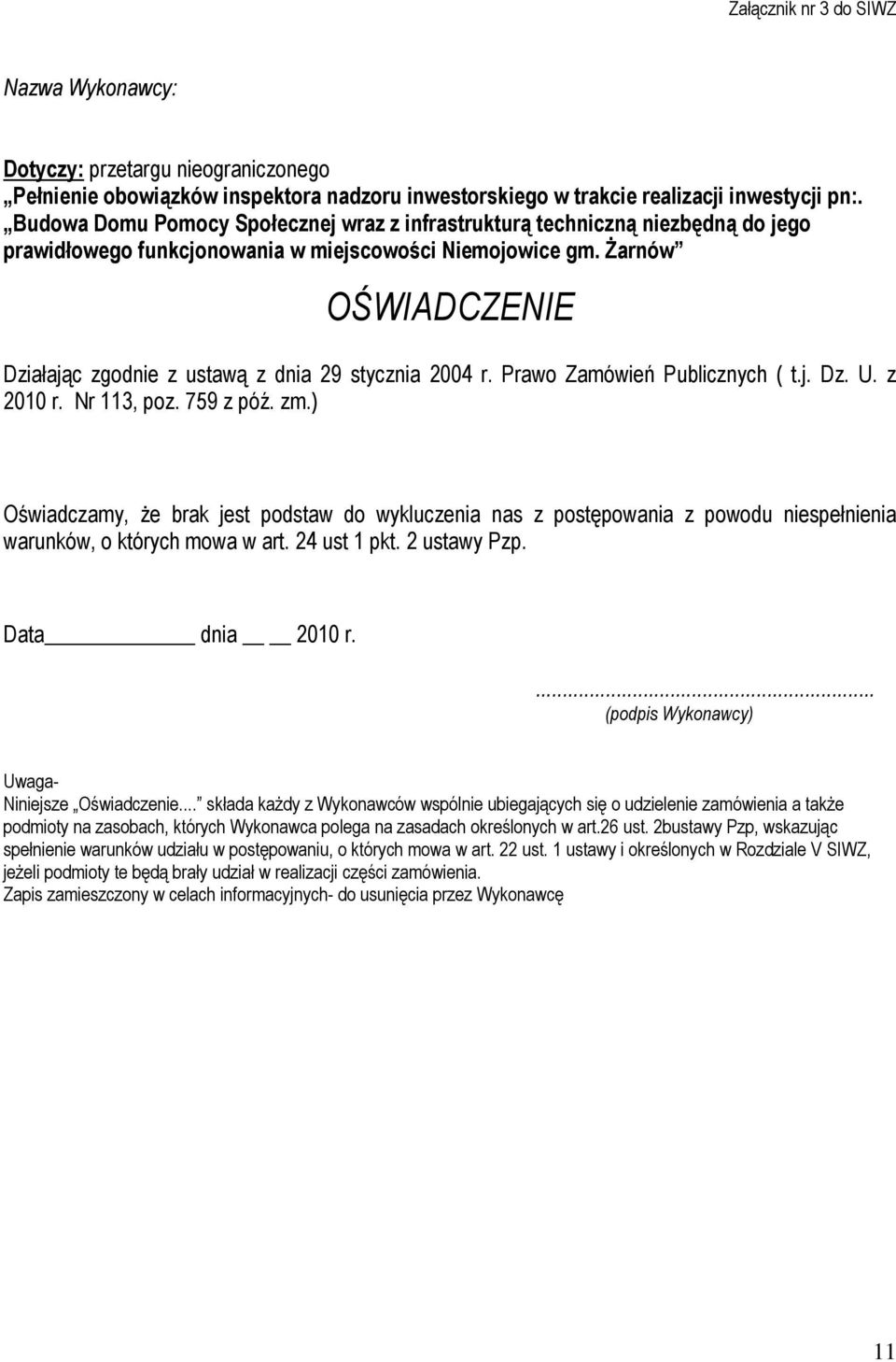 śarnów OŚWIADCZENIE Działając zgodnie z ustawą z dnia 29 stycznia 2004 r. Prawo Zamówień Publicznych ( t.j. Dz. U. z 2010 r. Nr 113, poz. 759 z póź. zm.