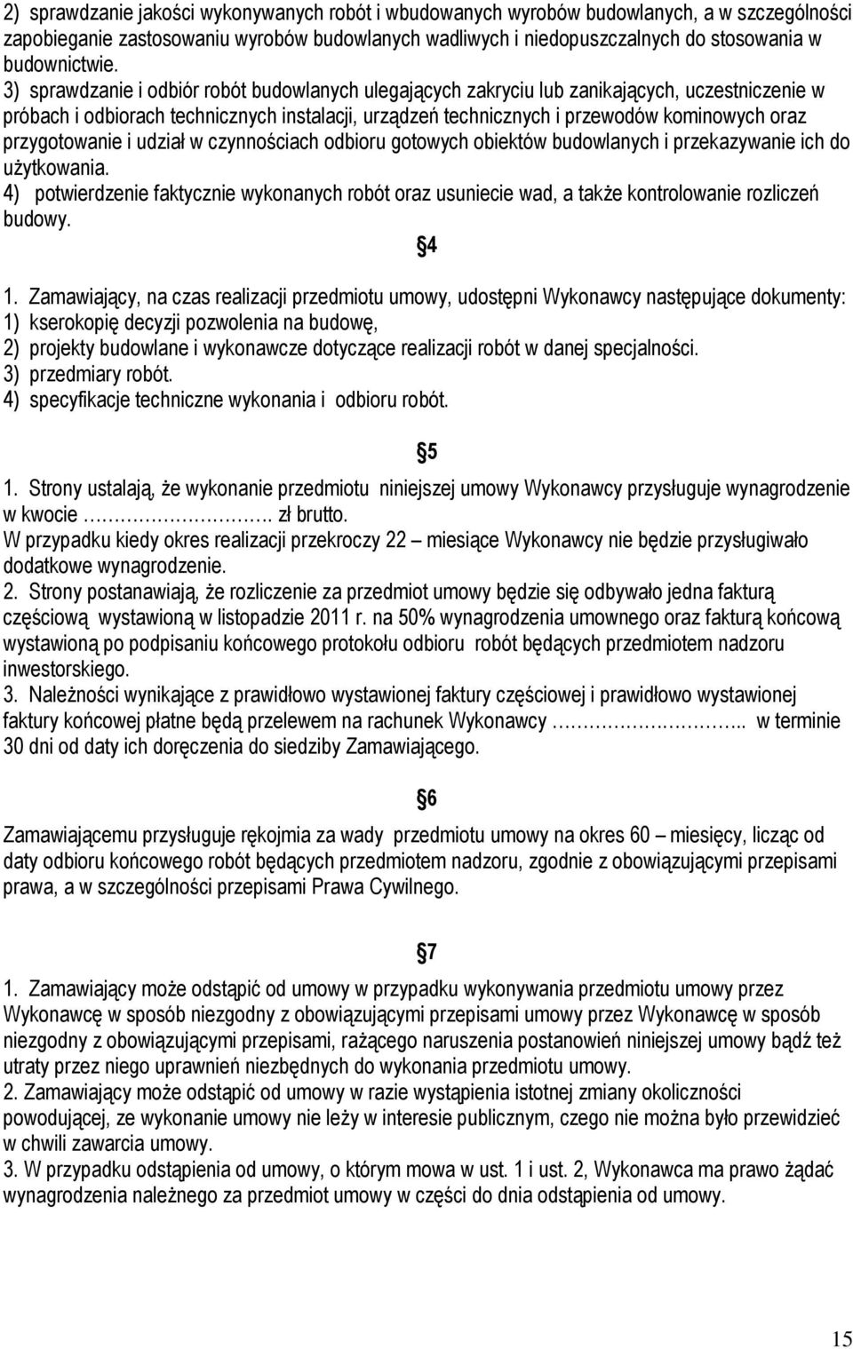 przygotowanie i udział w czynnościach odbioru gotowych obiektów budowlanych i przekazywanie ich do uŝytkowania.