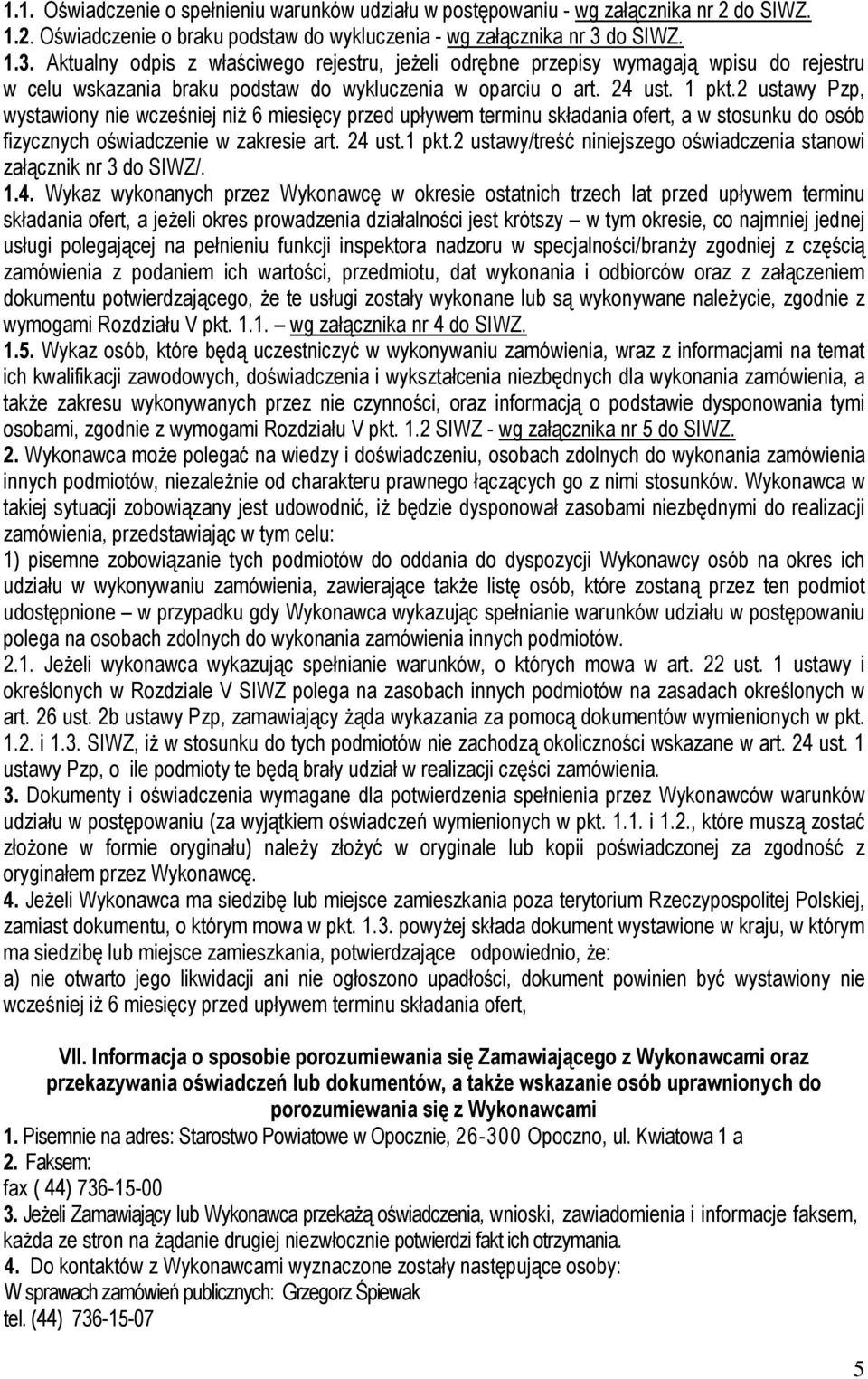 2 ustawy Pzp, wystawiony nie wcześniej niŝ 6 miesięcy przed upływem terminu składania ofert, a w stosunku do osób fizycznych oświadczenie w zakresie art. 24 ust.1 pkt.