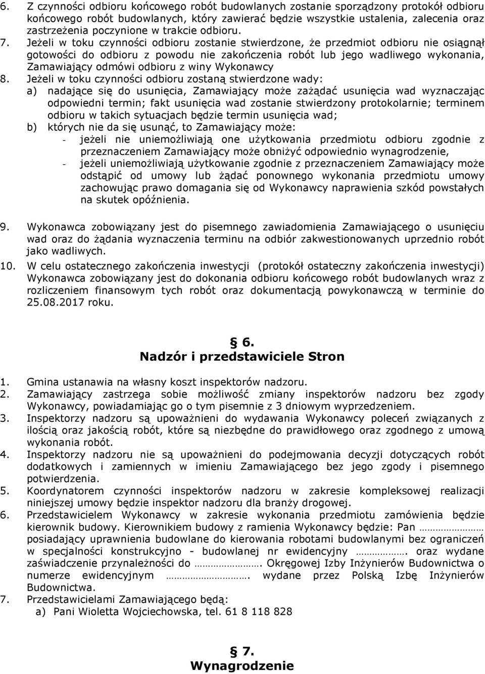 JeŜeli w toku czynności odbioru zostanie stwierdzone, Ŝe przedmiot odbioru nie osiągnął gotowości do odbioru z powodu nie zakończenia robót lub jego wadliwego wykonania, Zamawiający odmówi odbioru z