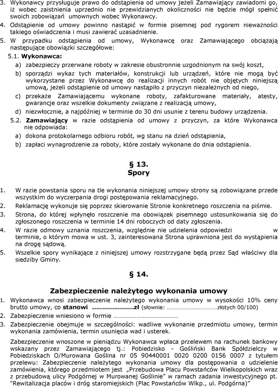 W przypadku odstąpienia od umowy, Wykonawcę oraz Zamawiającego obciąŝają następujące obowiązki szczegółowe: 5.1.