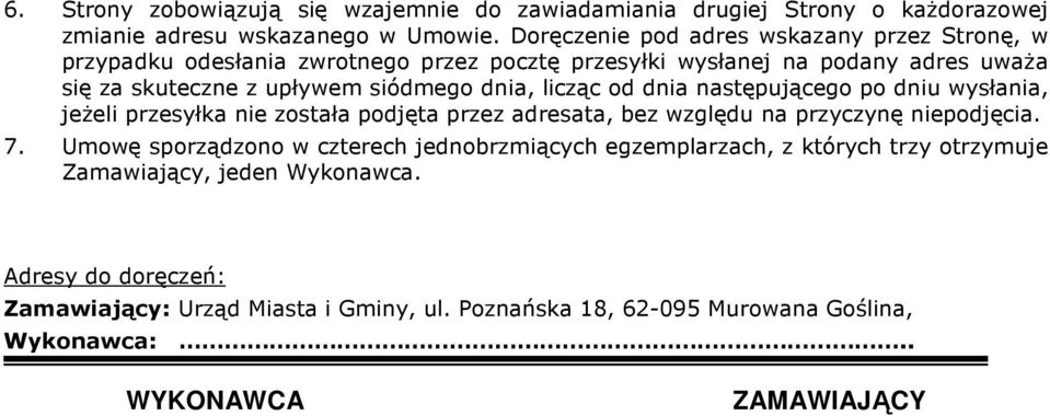 dnia, licząc od dnia następującego po dniu wysłania, jeŝeli przesyłka nie została podjęta przez adresata, bez względu na przyczynę niepodjęcia. 7.