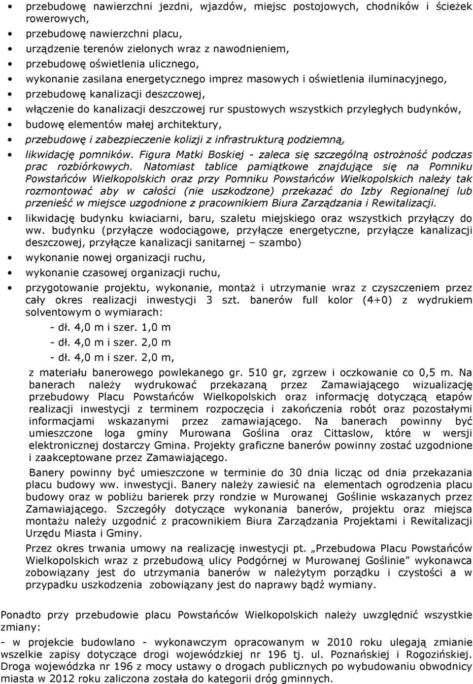 budynków, budowę elementów małej architektury, przebudowę i zabezpieczenie kolizji z infrastrukturą podziemną, likwidację pomników.