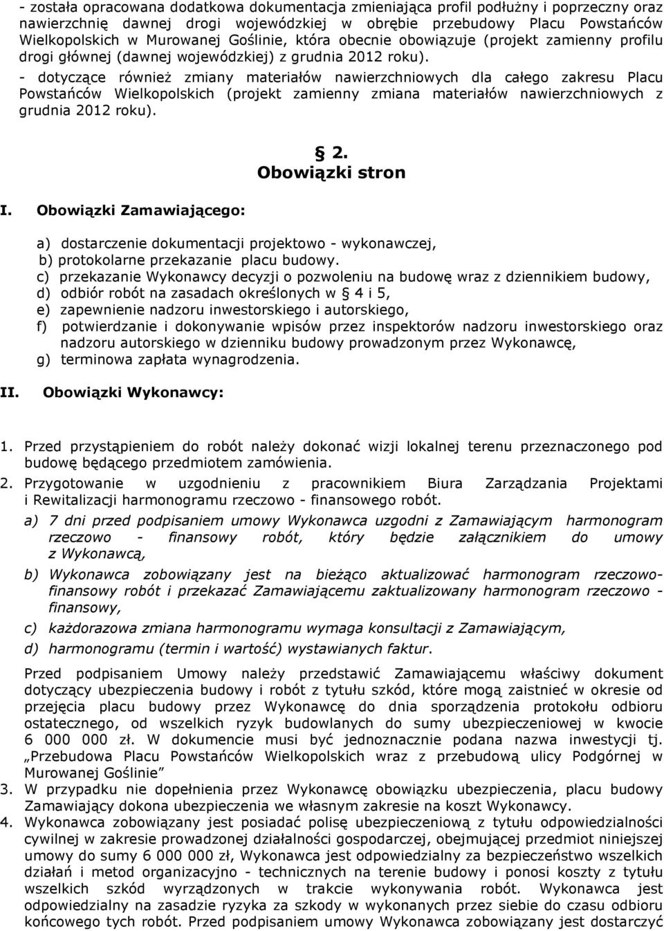 - dotyczące równieŝ zmiany materiałów nawierzchniowych dla całego zakresu Placu Powstańców Wielkopolskich (projekt zamienny zmiana materiałów nawierzchniowych z grudnia 2012 roku). 2. Obowiązki stron I.