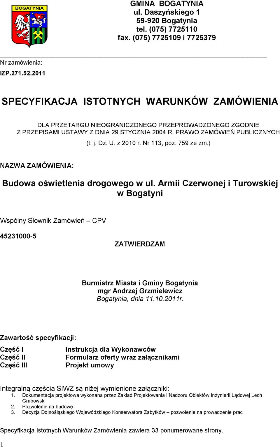 Nr 113, poz. 759 ze zm.) NAZWA ZAMÓWIENIA: Budowa oświetlenia drogowego w ul.