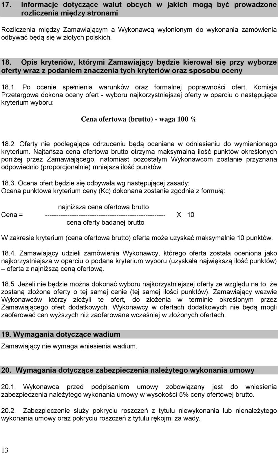 . Opis kryteriów, którymi Zamawiający będzie kierował się przy wyborze oferty wraz z podaniem znaczenia tych kryteriów oraz sposobu oceny 18