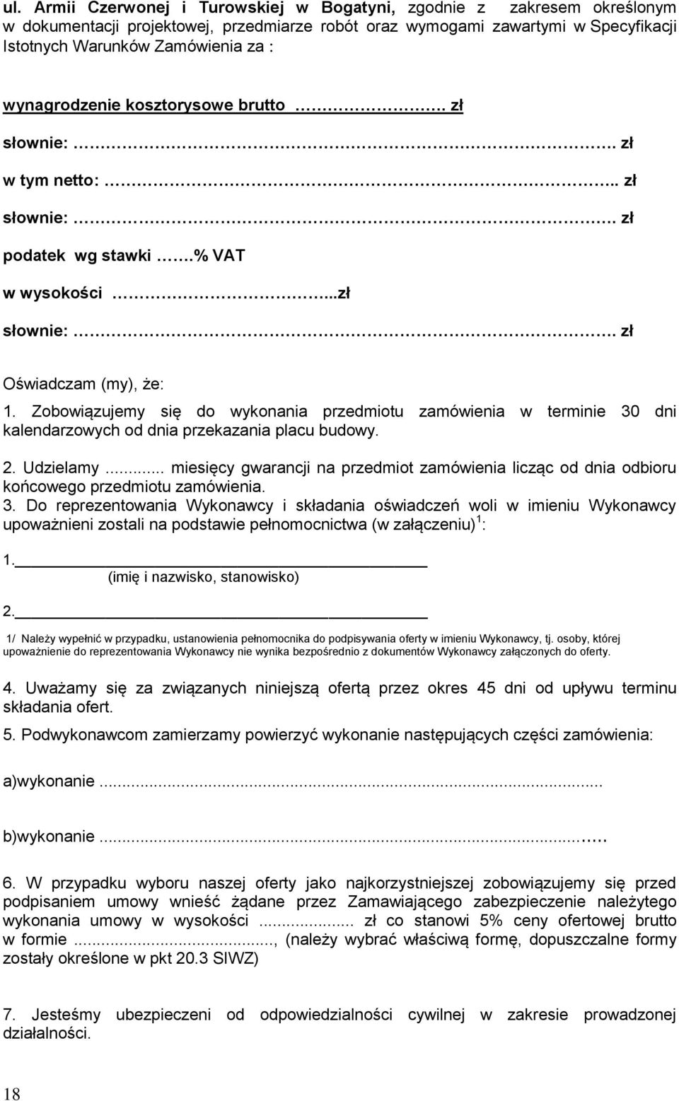 Zobowiązujemy się do wykonania przedmiotu zamówienia w terminie 30 dni kalendarzowych od dnia przekazania placu budowy. 2. Udzielamy.