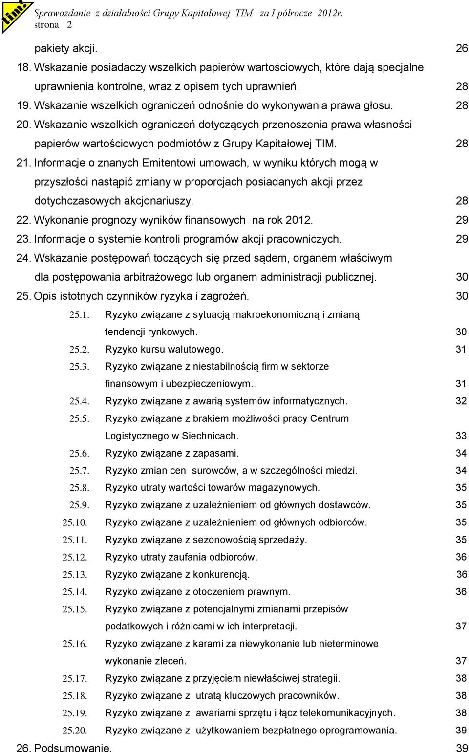 Wskazanie wszelkich ograniczeń dotyczących przenoszenia prawa własności papierów wartościowych podmiotów z Grupy Kapitałowej TIM. 28 21.